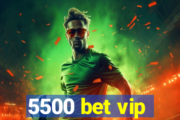 5500 bet vip